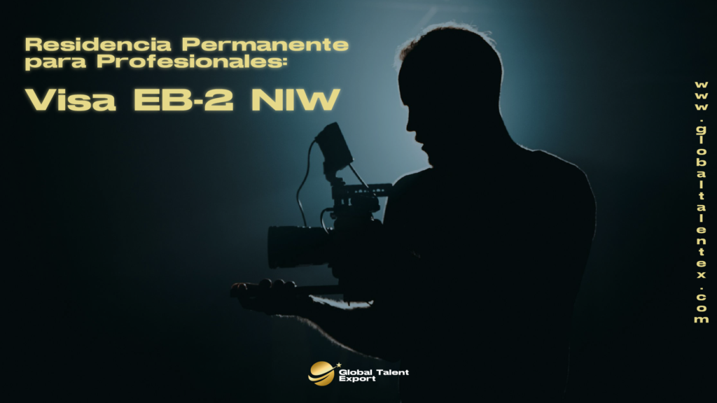 Residencia Permanente para Profesionales: Visa EB-2 NIW Blog Global Talent Export